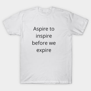 aspire to inspire motivational text quote design T-Shirt